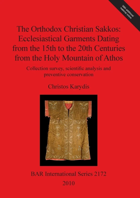The Orthodox Christian Sakkos: Ecclesiastical Garments Dating from the 15th to the 20th Centuries from the Holy Mountain of Athos: Collection survey, ... Archaeological Reports International Series)