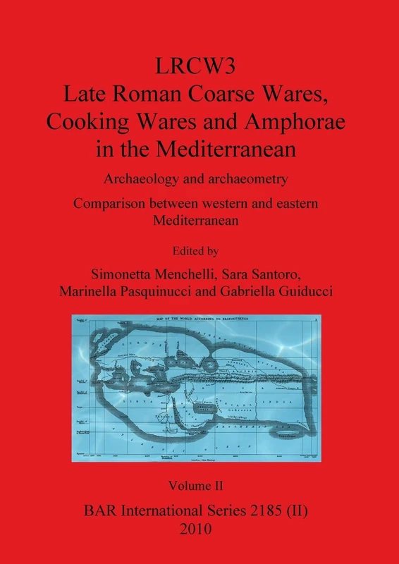 LRCW3 Late Roman Coarse Wares Cooking Wares and Amphorae in the Mediterranean, Volume II: 2185 (BAR International)