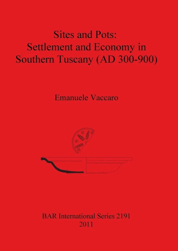 Sites and Pots: Settlement and Economy in Southern Tuscany (AD 300-900): 2191 (British Archaeological Reports International Series)
