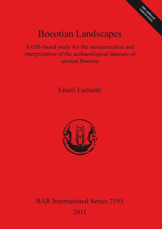 Boeotian Landscapes: A GIS-based study for the reconstruction and interpretation of the archaeological datasets of ancient Boeotia: A GIS-based study ... Archaeological Reports International Series)