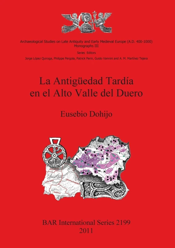 La Antigüedad Tardía en el Alto Valle del Duero: 2199 (British Archaeological Reports International Series)