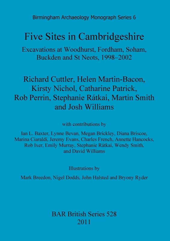Five sites in Cambridgeshire: Excavations at Woodhurst, Fordham, Soham, Buckden and St. Neots, 1998-2002: Excavations at Woodhurst, Fordham, Soham, ... Archaeological Reports British Series)