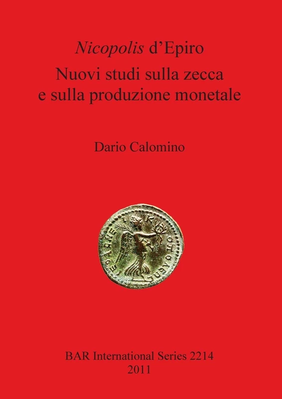 Nicopolis d'Epiro: Nuovi studi sulla zecca e sulla produzione monetale: 2214 (British Archaeological Reports International Series)