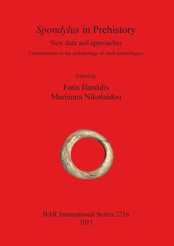 Spondylus in Prehistory: New data and approaches. Contributions to the archaeology of shell technologies: 2216 (British Archaeological Reports International Series)