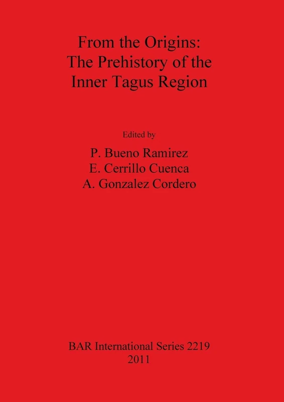 From the Origins: The Prehistory of the Inner Tagus Region: 2219 (British Archaeological Reports International Series)