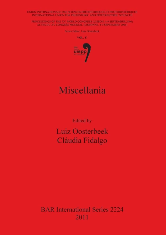 Miscellania: Proceedings of the XV UISPP World Congress (Lisbon 4-9 September 2006) / Actes du XV Congrès Mondial (Lisbonne 4-9 Septembre 2006) Vol ... Archaeological Reports International Series)