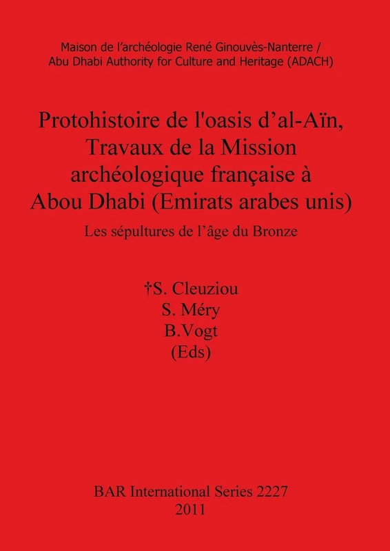 Protohistoire de l'oasis d'al-Aïn Travaux de la Mission archéologique française à Abou Dhabi (Emirats arabes unis): Les sépultures de l'âge du Bronze: ... Archaeological Reports International Series)