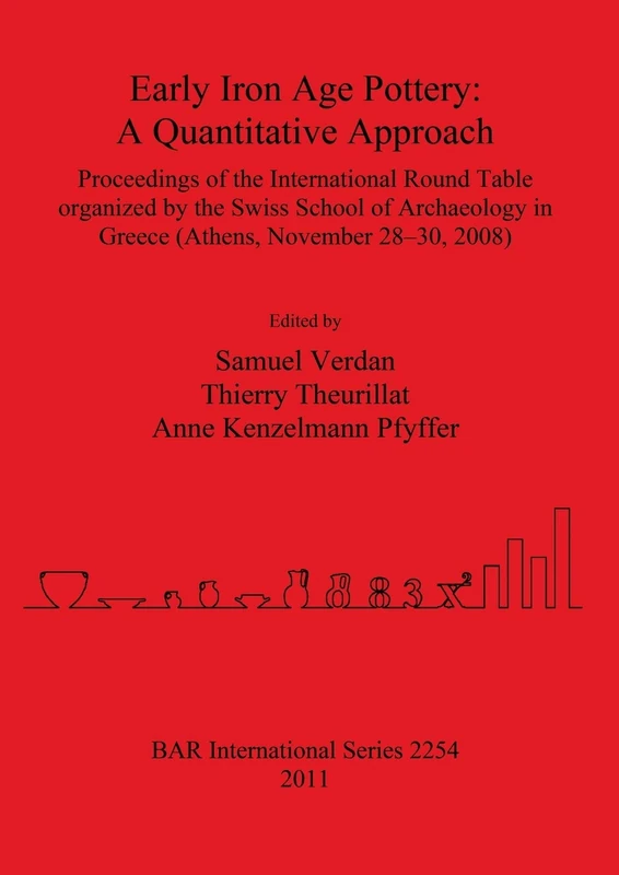 Early Iron Age Pottery: A Quantitative Approach: Proceedings of the International Round Table organized by the Swiss School of Archaeology in Greece ... Archaeological Reports International Series)