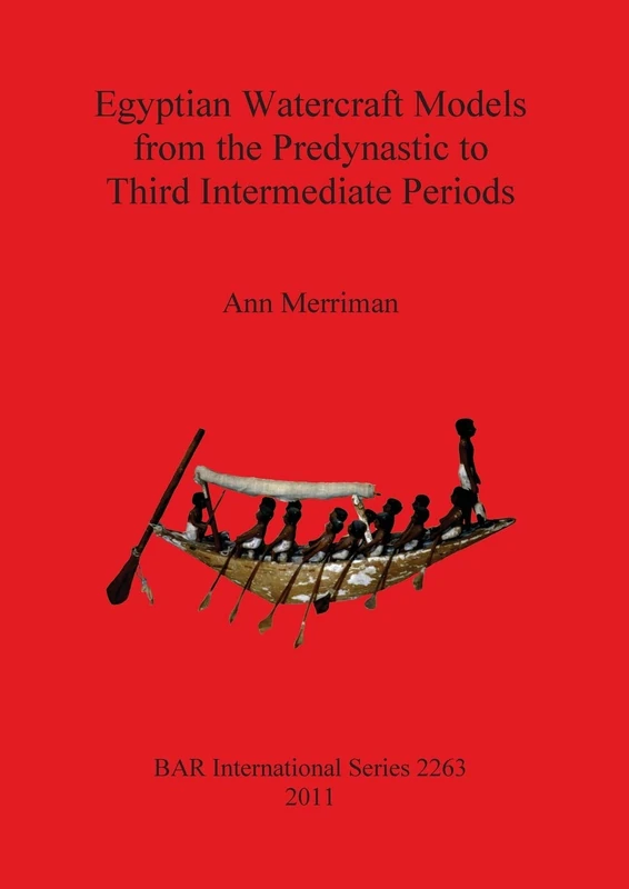 Egyptian Watercraft Models from the Predynastic to Third Intermediate Periods (British Archaeological Reports International Series)