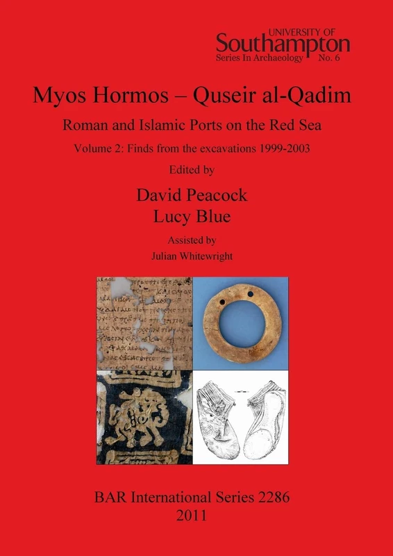 Myos Hormos - Quseir al-Qadim Roman and Islamic Ports on the Red Sea: Roman and Islamic Ports on the Red Sea. Volume 2: Finds from the excavations ... Archaeological Reports International Series)