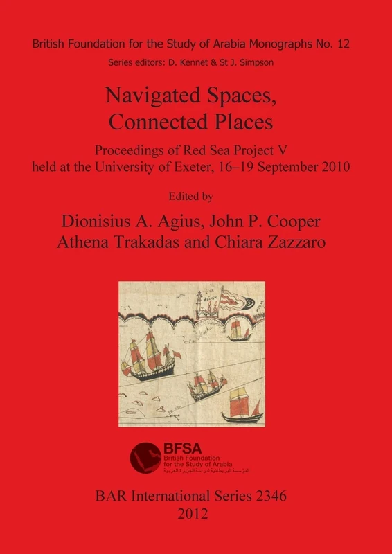 Navigated Spaces Connected Places: Proceedings of Red Sea Project V held at the University of Exeter, 16-19 September 2010: 2346 (British Archaeological Reports International Series)