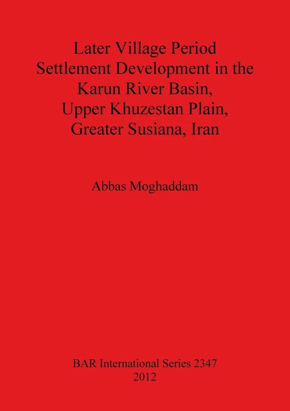 Later Village Period Settlement Development in the Karun River Basin Upper Khuzestan Plain Greater Susiana Iran: 2347 (British Archaeological Reports International Series) - Image 1