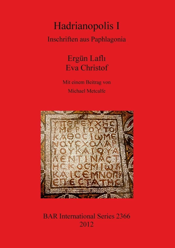Hadrianopolis I: Inschriften aus Paphlagonia: Inschriften aus Paphlagonia: 2366 (British Archaeological Reports International Series)