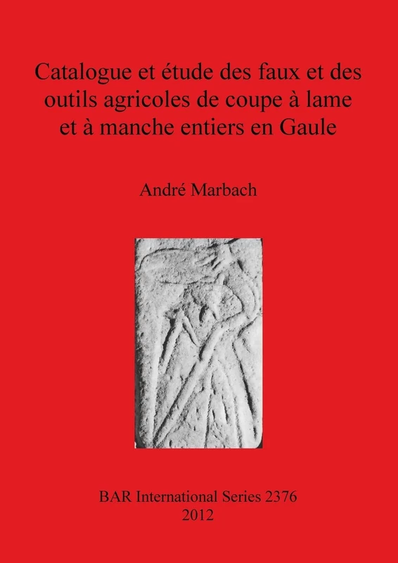 Catalogue et étude des faux et des outils agricoles de coupe à lame et à manche entiers en Gaule: 2376 (British Archaeological Reports International Series) - Image 1