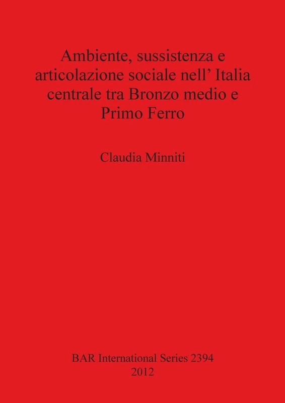 Ambiente sussistenza e articolazione sociale nell' Italia centrale tra Bronzo medio e Primo Ferro: 2394 (British Archaeological Reports International Series) - Image 1