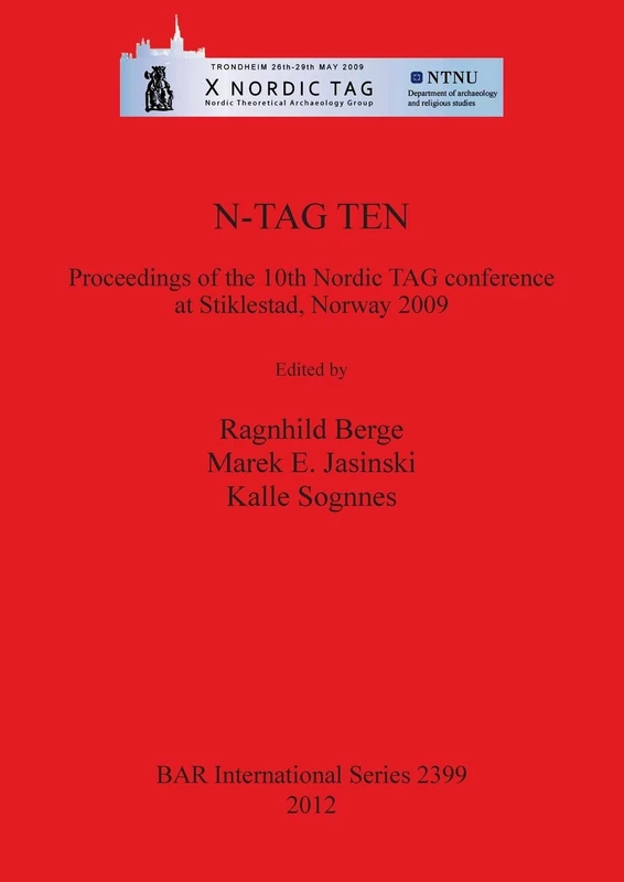 N-TAG TEN the Proceedings of the 10th Nordic TAG conference at Stiklestad Norway 2009: Proceedings of the 10th Nordic TAG conference at Stiklestad, ... Archaeological Reports International Series)