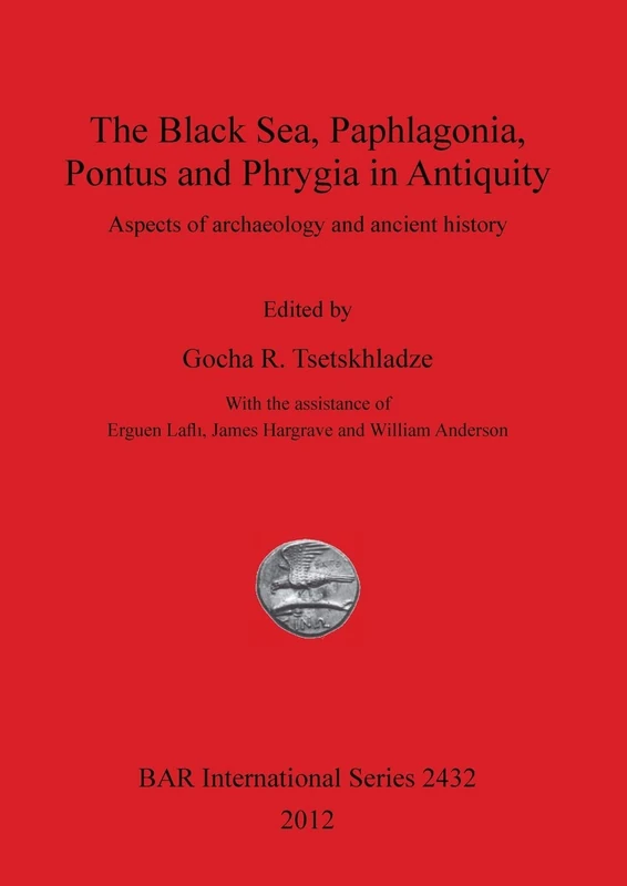 The Black Sea Paphlagonia Pontus and Phrygia in Antiquity: Aspects of archaeology and ancient history: 2432 (British Archaeological Reports International Series)