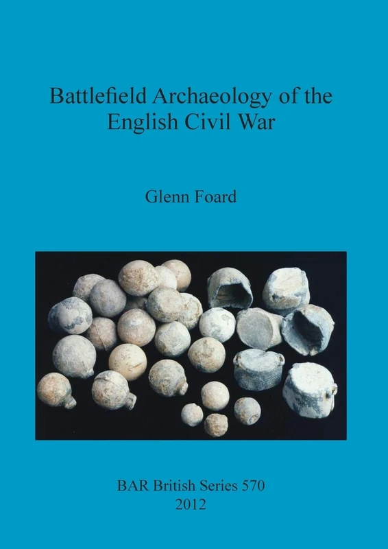 Battlefield Archaeology of the English Civil War: 570 (British Archaeological Reports British Series)