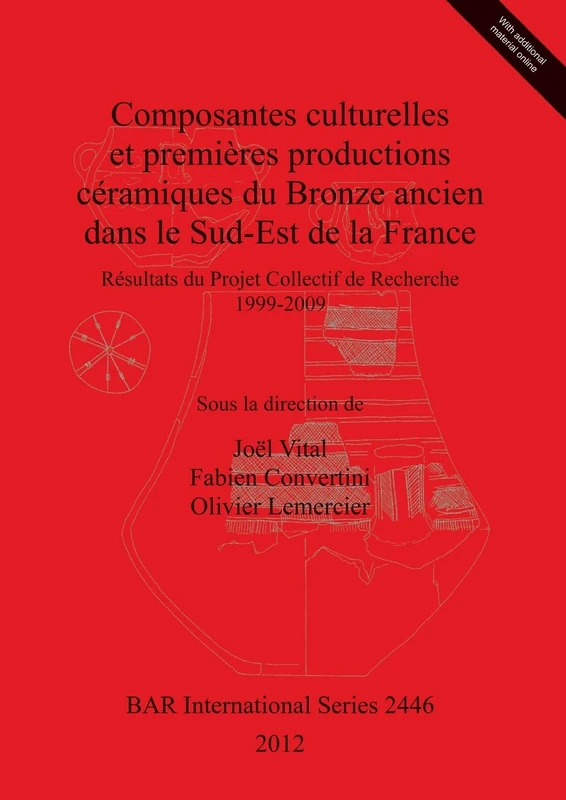 Composantes culturelles et premières productions céramiques du Bronze ancien dans le Sud-Est de la France: Résultats du Projet Collectif de Recherche ... Archaeological Reports International Series)