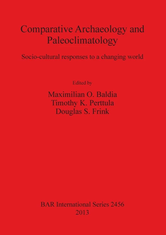 Comparative Archaeology and Paleoclimatology: Socio-cultural responses to a changing world: 2456 (British Archaeological Reports International Series)