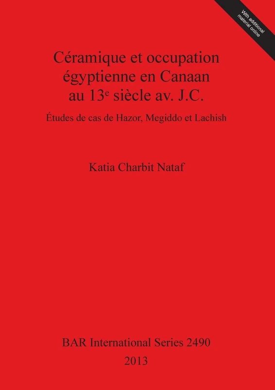 Céramique et occupation égyptienne en Canaan au 13e siècle av. J.C.: Études de cas de Hazor, Megiddo et Lachish: 2490 (British Archaeological Reports International Series)