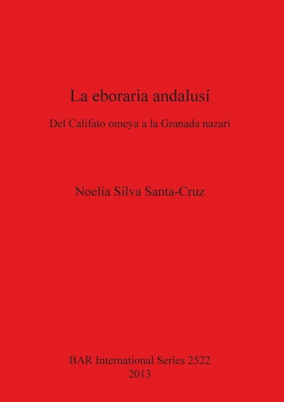 La Eboraria andalusí Del Califato omeya a la Granada nazarí: Del Califato omeya a la Granada nazarí: 2522 (British Archaeological Reports International Series) - Image 1