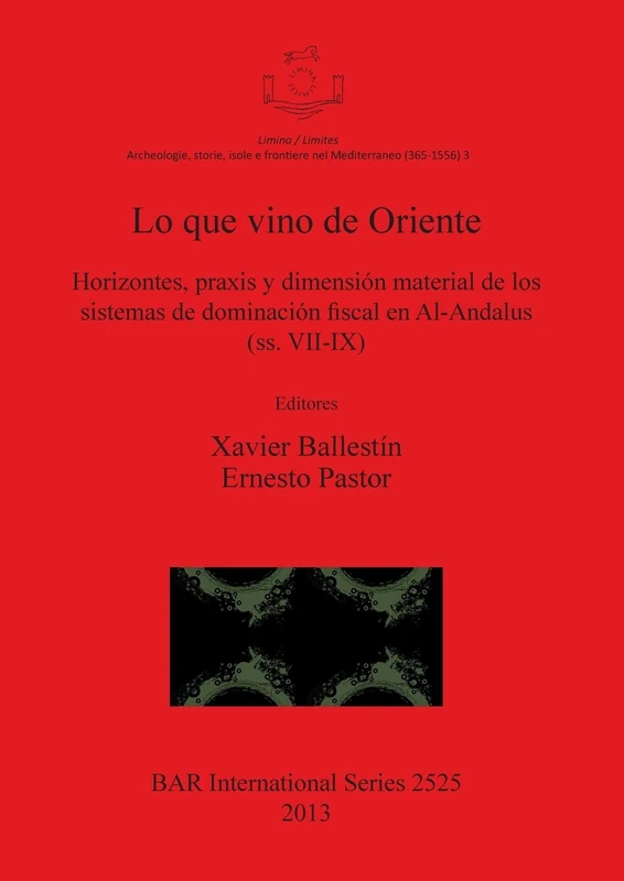 Lo que vino de Oriente Horizontes praxis y dimensión material de los sistemas de dominación fiscal en Al-Andalus (ss. VII-IX): Horizontes, praxis y ... Archaeological Reports International Series) - Image 1