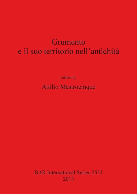 Grumento e il suo territorio nell'antichità: 2531 (British Archaeological Reports International Series)