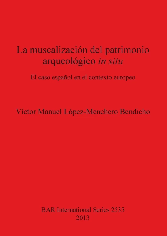 La musealización del patrimonio arqueológico in situ: El caso español en el contexto europeo: 2535 (British Archaeological Reports International Series) - Image 1