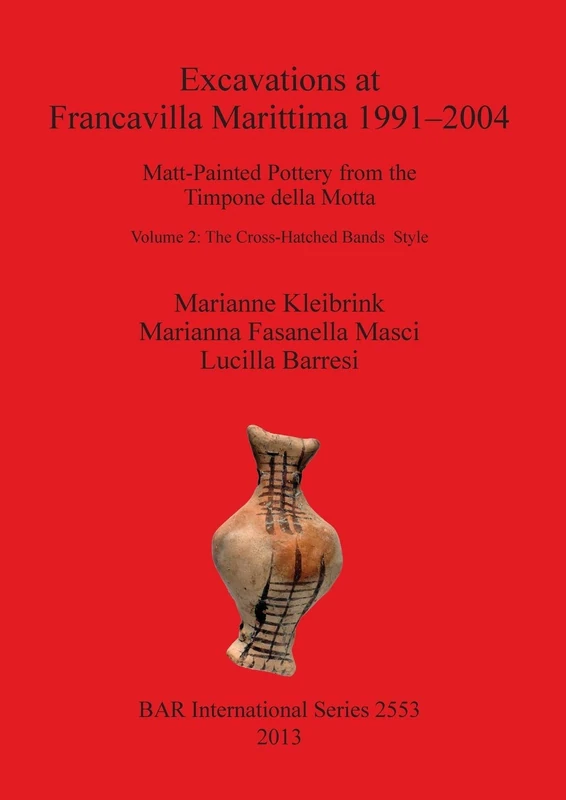 Excavations at Francavilla Marittima 1991-2004 I Matt-Painted Pottery from the Timpone della Motta: Matt-Painted Pottery from theTimpone della Motta / ... Archaeological Reports International Series)