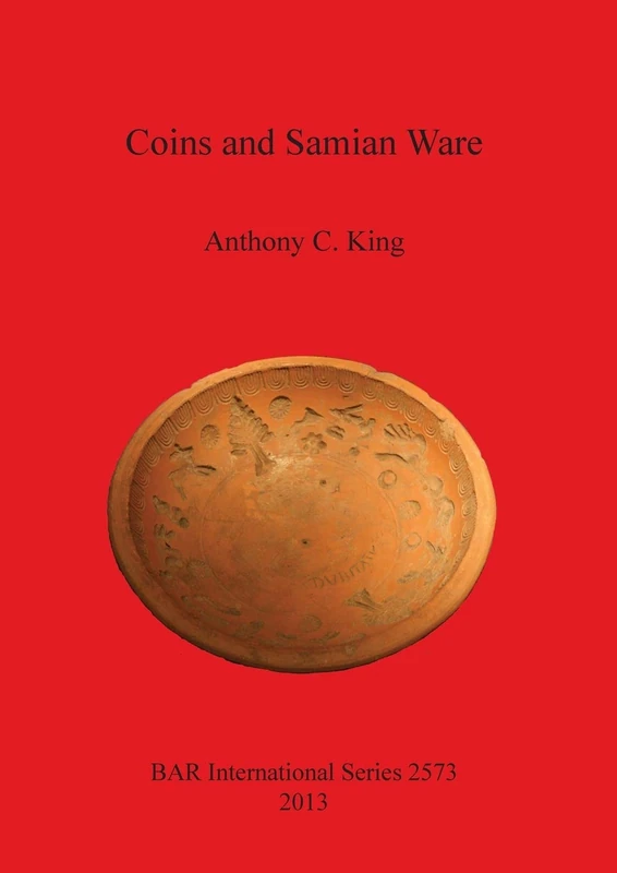 Coins and Samian Ware: A study of the dating of coin-loss and the deposition of samian ware (terra sigillata), with a discussion of the decline of ... Archaeological Reports International Series)