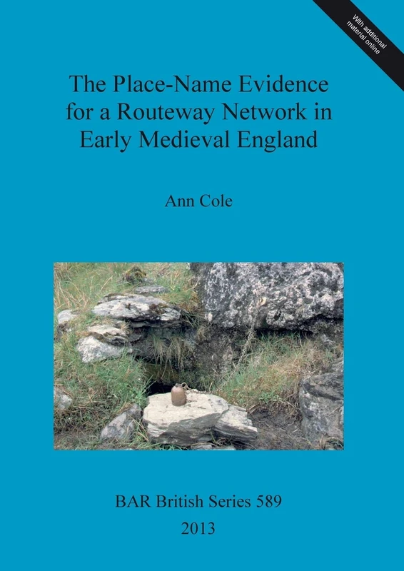 The Place-Name Evidence for a Routeway Network in Early Medieval England: 589 (British Archaeological Reports British Series)