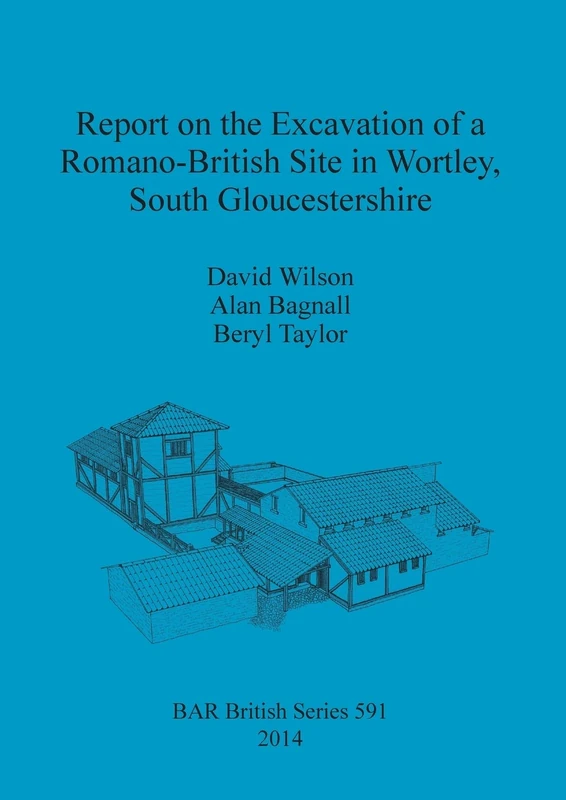 Report on the Excavation of a Romano-British Site in Wortley South Gloucestershire: 591 (British Archaeological Reports British Series)