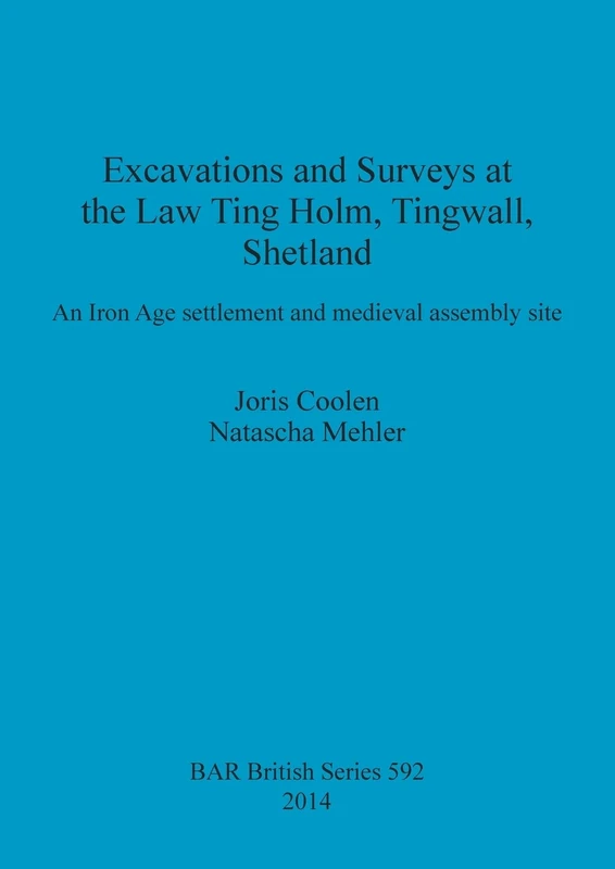 Excavations at the Law Ting Holm Tingwall Shetland. An Iron Age settlement and medieval assembly site: An Iron Age settlement and medieval assembly ... Archaeological Reports British Series)