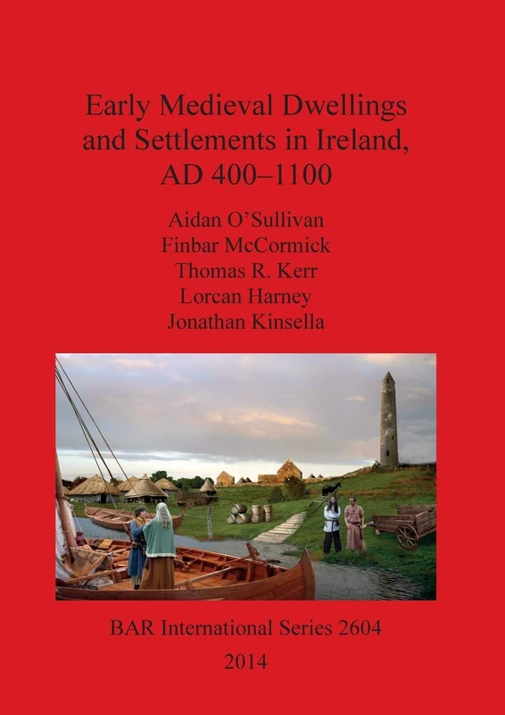 Early Medieval Dwellings and Settlements in Ireland AD 400-1100: 2604 (British Archaeological Reports International Series)
