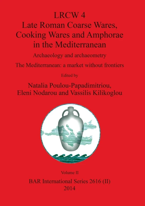 LRCW 4 Late Roman Coarse Wares, Cooking Wares and Amphorae in the Mediterranean, Volume II: 2616 (BAR International)