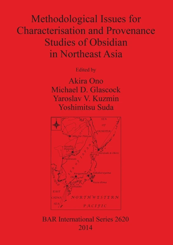 Methodological Issues for Characterisation and Provenance Studies of Obsidian in Northeast Asia: 2620 (British Archaeological Reports International Series)