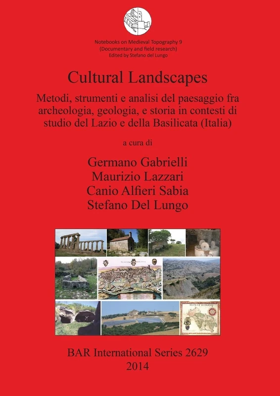 Cultural Landscapes: Metodi strumenti e analisi del paesaggio fra archeologia geologia e storia in contesti di studio del Lazio e della Basilicata ... Archaeological Reports International Series)