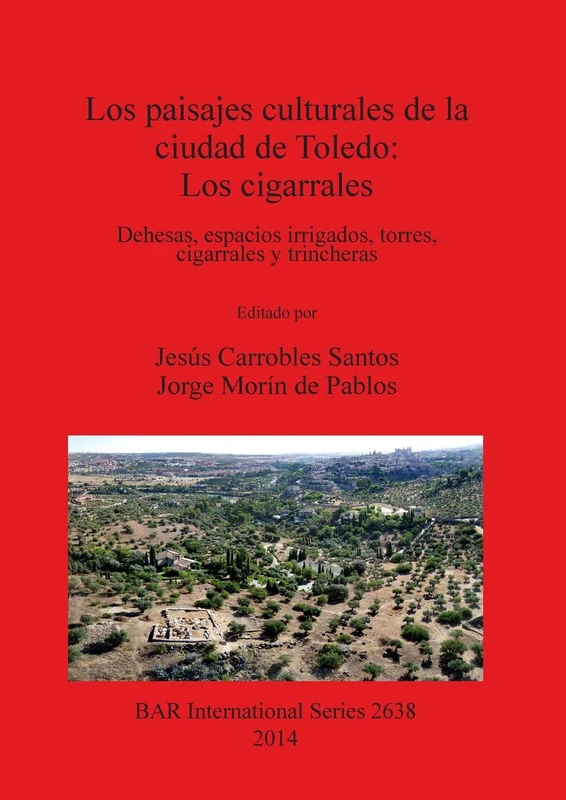 Los paisajes culturales de la ciudad de Toledo: los cigarrales: Dehesas, espacios irrigados, torres, cigarrales y trincheras: 2638 (British Archaeological Reports International Series) - Image 1