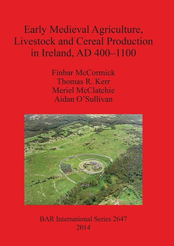 Early Medieval Agriculture Livestock and Cereal Production in Ireland AD 400-1100: 2647 (British Archaeological Reports International Series)