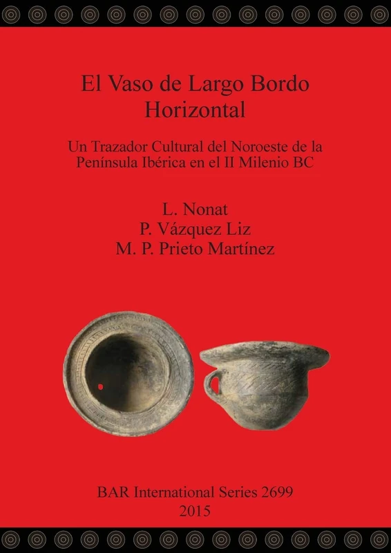 El Vaso de Largo Bordo Horizontal: Un Trazador Cultural del Noroeste de la Península Ibérica en el II Milenio BC: 2699 (British Archaeological Reports International Series)