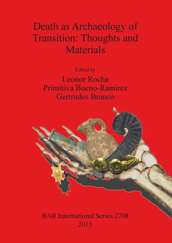 Death as Archaeology of Transition: Thoughts and Materials: Papers from the II International Conference of Transition Archaeology: Death Archaeology ... Archaeological Reports International Series)