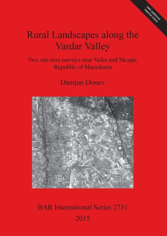 Rural Landscapes along the Vardar Valley: Two site-less surveys near Veles and Skopje, Republic of Macedonia: 2731 (British Archaeological Reports International Series)