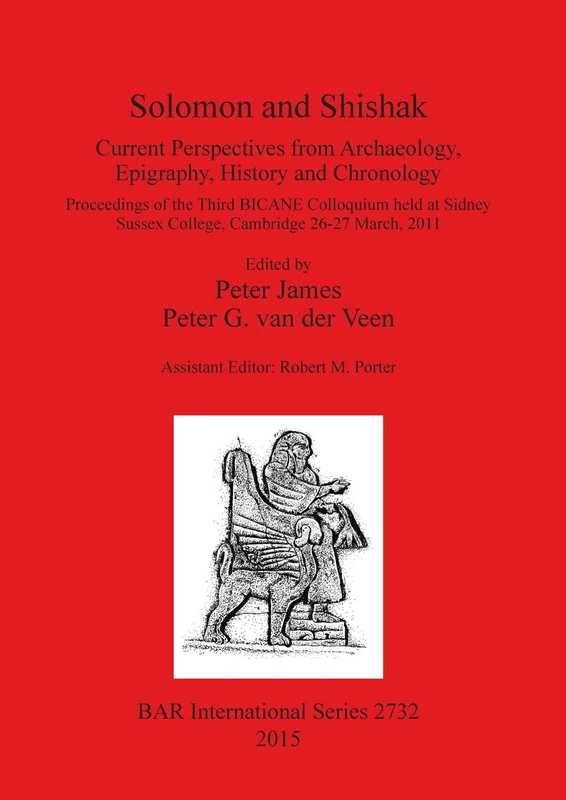 Solomon and Shishak: Current Perspectives from Archaeology, Epigraphy, History and Chronology: Proceedings of the Third BICANE Colloquium held at ... Archaeological Reports International Series)