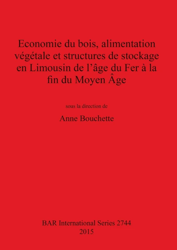 Economie du bois, alimentation végétale et structures de stockage en Limousin de l'âge du Fer à la fin du Moyen Âge: 2744 (British Archaeological Reports International Series) - Image 1