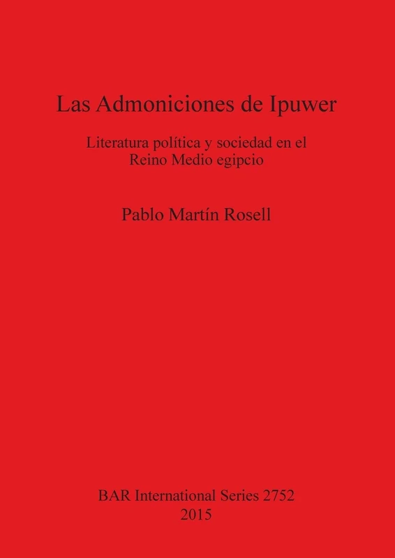 Las Admoniciones de Ipuwer: Literatura política y sociedad en el Reino Medio egipcio: 2752 (British Archaeological Reports International Series) - Image 1