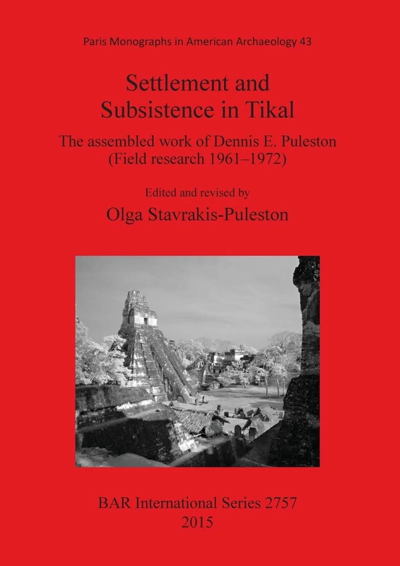 Settlement and Subsistence in Tikal: The assembled work of Dennis E. Puleston (Field research 19611972): 2757 (British Archaeological Reports International Series)