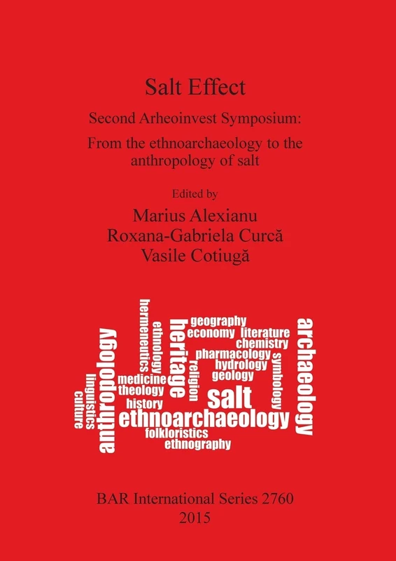 Salt Effect: Second Arheoinvest Symposium: From the ethnoarchaeology to the anthropology of salt 20-21 April 2012, 'Al. I. Cuza' University, Iasi, ... Archaeological Reports International Series)