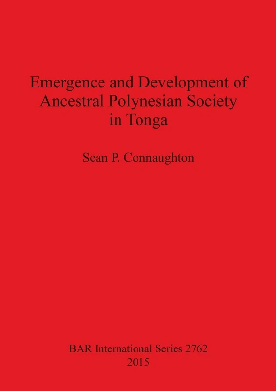 Emergence and Development of Ancestral Polynesian Society in Tonga: 2762 (British Archaeological Reports International Series)