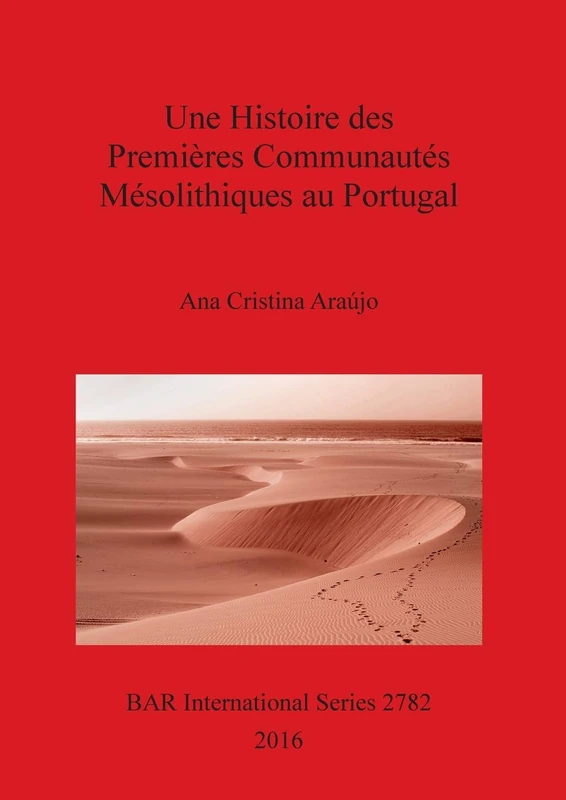 Une A History of the Earliest Mesolithic Communities in Portugal: 2782 (British Archaeological Reports International Series)
